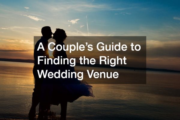 A Couples Guide to Finding the Right Wedding Venue