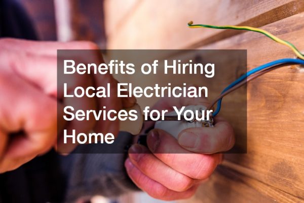 Benefits of Hiring Local Electrician Services for Your Home