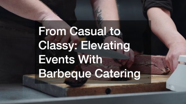 From Casual to Classy: Elevating Events With Barbeque Catering