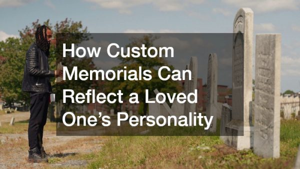 How Custom Memorials Can Reflect a Loved One’s Personality