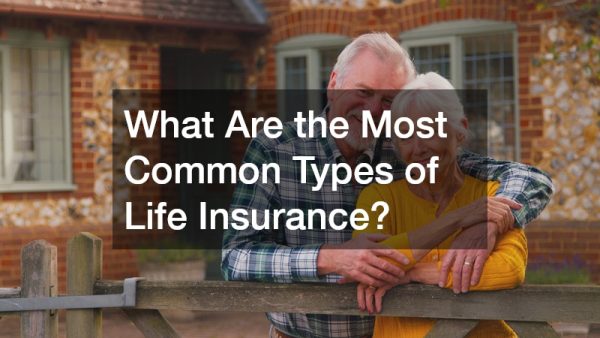 What Are the Most Common Types of Life Insurance?