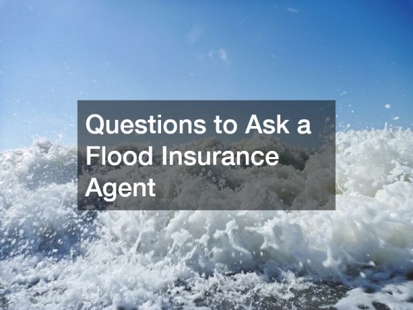 Questions to Ask a Flood Insurance Agent
