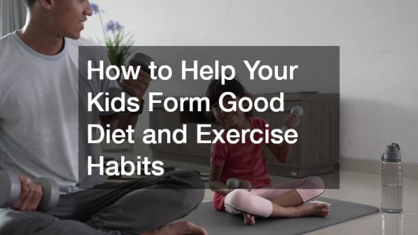 How to Help Your Kids Form Good Diet and Exercise Habits