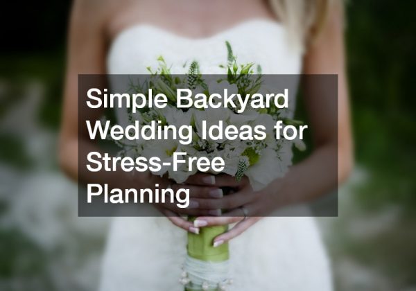Simple Backyard Wedding Ideas for Stress-Free Planning