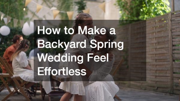 How to Make a Backyard Spring Wedding Feel Effortless