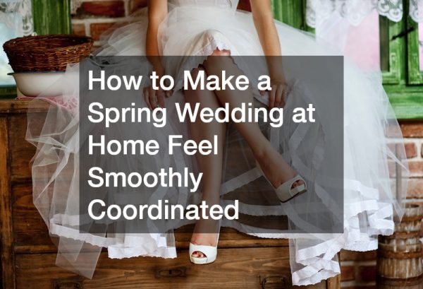 How to Make a Spring Wedding at Home Feel Smoothly Coordinated