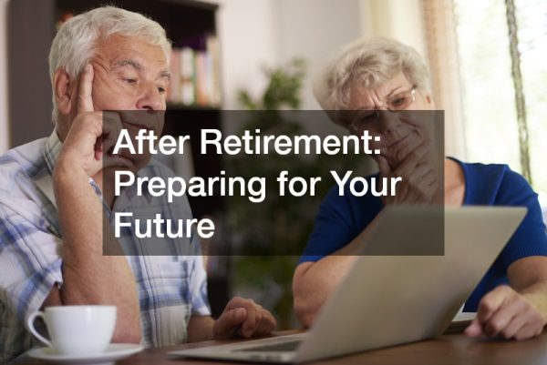 After Retirement: Preparing for Your Future