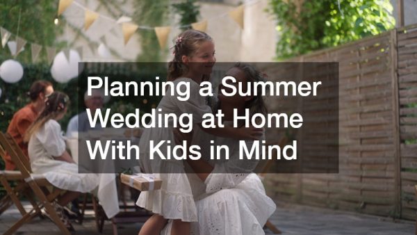 Planning a Summer Wedding at Home With Kids in Mind